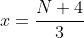 x=\frac{N+4}{3}
