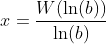 x=\frac{W(\ln(b))}{\ln(b)}