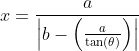 x=\frac{a}{\left|b-\left(\frac{a}{\tan(\theta)}\right)\right|}