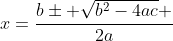 x=\frac{b\pm \sqrt{b^2-4ac} }{2a}