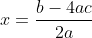 x=\frac{b-4ac}{2a}\,\,