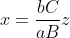 x=\frac{bC}{aB}z
