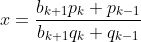 x=\frac{b_{k+1}p_{k}+p_{k-1}}{b_{k+1}q_{k}+q_{k-1}}