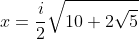 x=\frac{i}{2}\sqrt{10+2\sqrt{5}}