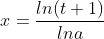 x=\frac{ln(t+1)}{lna}