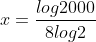 x=\frac{log2000}{8log2}