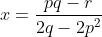 x=\frac{pq-r}{2q-2p^2}