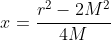 x=\frac{r^2-2M^2}{4M}
