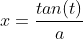 x=\frac{tan(t)}{a}