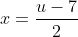 x=\frac{u-7}{2}