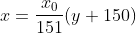 x=\frac{x_0}{151}(y+150)