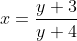 x=\frac{y+3}{y+4}