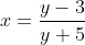 x=\frac{y-3}{y+5}