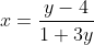 x=\frac{y-4}{1+3y}