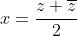 x=\frac{z+\overline{z}}{2}