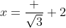 x=\frac {\sqrt3} {2}