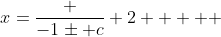 x=\frac {-1\pm c} {2}     