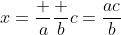 x=\frac a{\dfrac bc}=\frac{ac}b