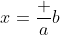 x=\frac ab