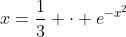 x=\frac13 \cdot e^{-x^2}