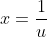 x=\frac1u