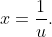 x=\frac1u.