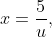 x=\frac5u,