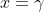 x=\gamma