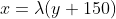 x=\lambda(y+150)