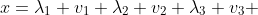 x=\lambda_{1} v_{1}+\lambda_{2} v_{2}+\lambda_{3} v_{3} 