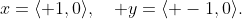 x=\langle 1,0\rangle,\quad y=\langle -1,0\rangle.