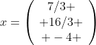 x=\left(\begin{array}{c}7/3 \\ 16/3 \\ -4 \end{array}\right)