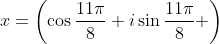 x=\left(\cos\frac{11\pi}{8}+i\sin\frac{11\pi}{8} \right)