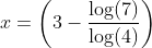 x=\left(3-\frac{\log(7)}{\log(4)}\right)