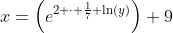 x=\left(e^{2 \cdot \frac17 \ln(y)}\right)+9~\implies~x=\sqrt[7]{y^2}+9~\implies~y^2=(x-9)^7\ ,\ x>9