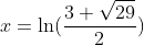 x=\ln(\frac{3+\sqrt{29}}{2})~or~\ln(\frac{3-\sqrt{29}}{2})