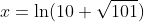 x=\ln(10+\sqrt{101})