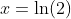 x=\ln(2)