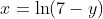 x=\ln(7-y)