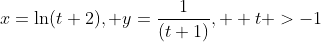 x=\ln(t+2), y=\frac{1}{(t+1)},  t >-1