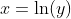 x=\ln(y)