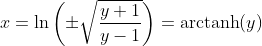 x=\ln\left(\pm\sqrt{\frac{y+1}{y-1}}\right)=\text{arctanh}(y)