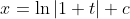 x=\ln|1+t|+c