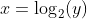 x=\log_2(y)