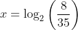 x=\log_2\left(\frac{8}{35}\right)