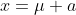 x=\mu+a