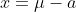 x=\mu-a