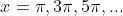 x=\pi,3\pi,5\pi,...