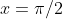 x=\pi/2