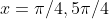 x=\pi/4,5\pi/4